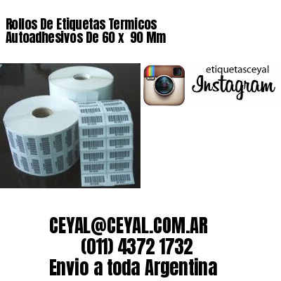 Rollos De Etiquetas Termicos Autoadhesivos De 60 x  90 Mm