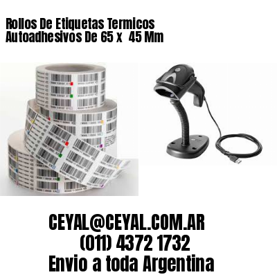 Rollos De Etiquetas Termicos Autoadhesivos De 65 x  45 Mm