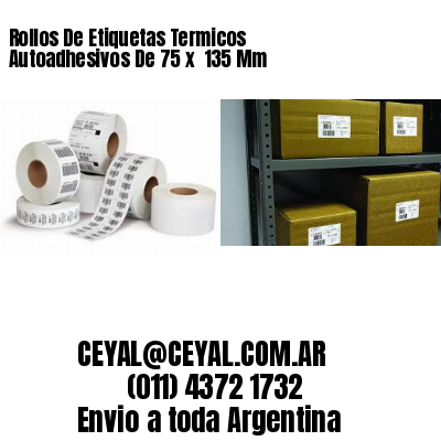 Rollos De Etiquetas Termicos Autoadhesivos De 75 x  135 Mm