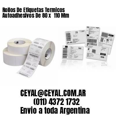 Rollos De Etiquetas Termicos Autoadhesivos De 80 x  110 Mm