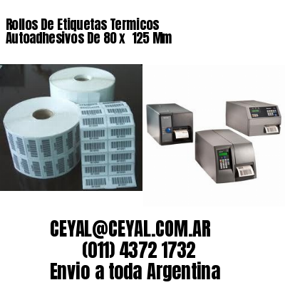 Rollos De Etiquetas Termicos Autoadhesivos De 80 x  125 Mm