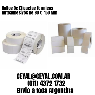 Rollos De Etiquetas Termicos Autoadhesivos De 80 x  150 Mm
