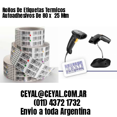 Rollos De Etiquetas Termicos Autoadhesivos De 80 x  25 Mm