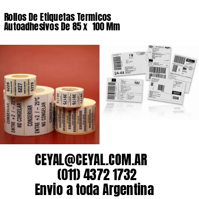 Rollos De Etiquetas Termicos Autoadhesivos De 85 x  100 Mm