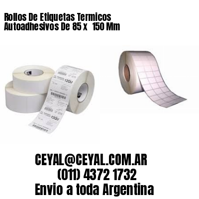 Rollos De Etiquetas Termicos Autoadhesivos De 85 x  150 Mm