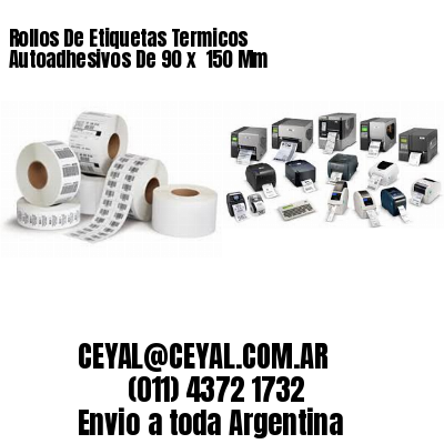 Rollos De Etiquetas Termicos Autoadhesivos De 90 x  150 Mm