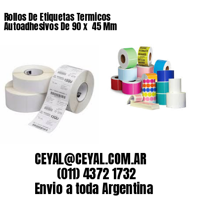 Rollos De Etiquetas Termicos Autoadhesivos De 90 x  45 Mm