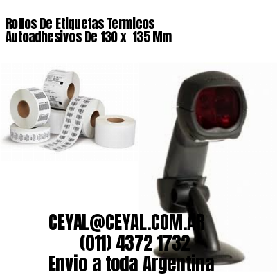 Rollos De Etiquetas Termicos Autoadhesivos De 130 x  135 Mm