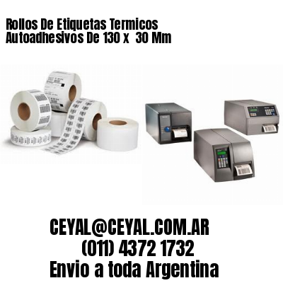 Rollos De Etiquetas Termicos Autoadhesivos De 130 x  30 Mm