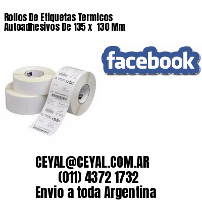 Rollos De Etiquetas Termicos Autoadhesivos De 135 x  130 Mm