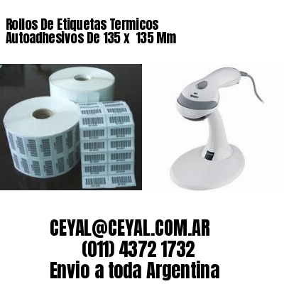Rollos De Etiquetas Termicos Autoadhesivos De 135 x  135 Mm
