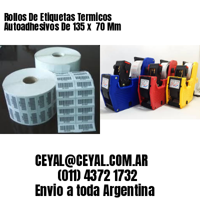 Rollos De Etiquetas Termicos Autoadhesivos De 135 x  70 Mm