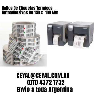 Rollos De Etiquetas Termicos Autoadhesivos De 140 x  100 Mm