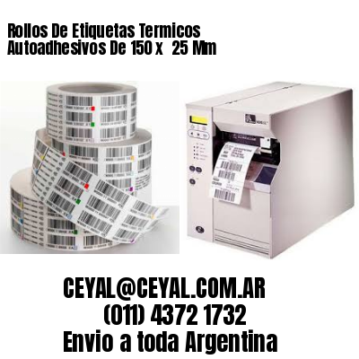 Rollos De Etiquetas Termicos Autoadhesivos De 150 x  25 Mm
