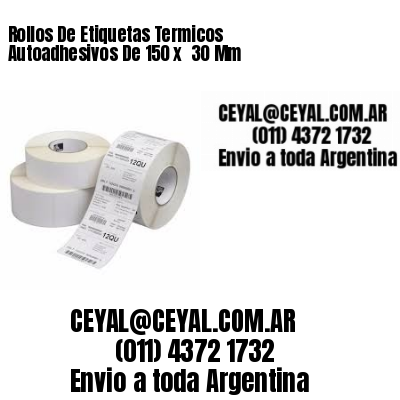 Rollos De Etiquetas Termicos Autoadhesivos De 150 x  30 Mm