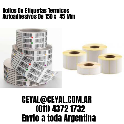 Rollos De Etiquetas Termicos Autoadhesivos De 150 x  45 Mm