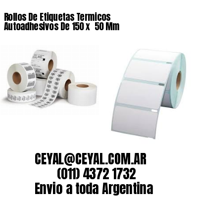 Rollos De Etiquetas Termicos Autoadhesivos De 150 x  50 Mm
