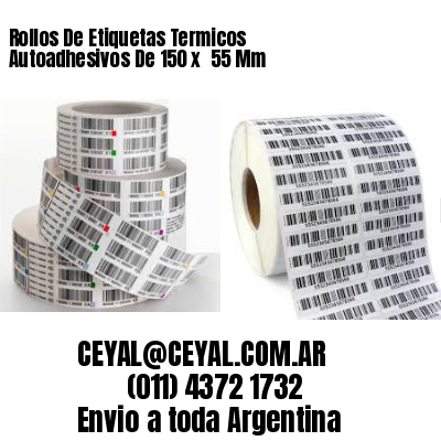Rollos De Etiquetas Termicos Autoadhesivos De 150 x  55 Mm