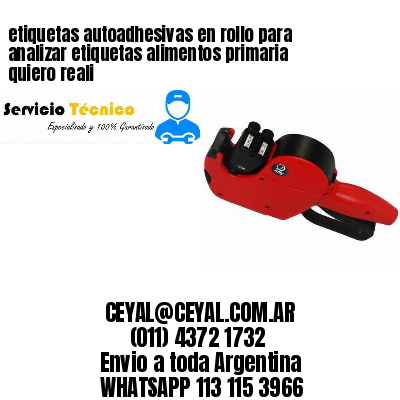 etiquetas autoadhesivas en rollo para analizar etiquetas alimentos primaria quiero reali
