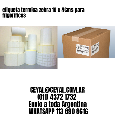 etiqueta termica zebra 10 x 4Cms para frigorificos