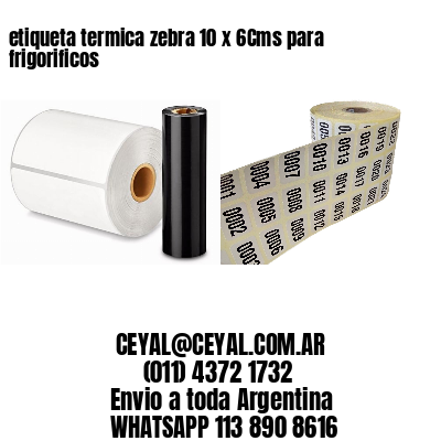 etiqueta termica zebra 10 x 6Cms para frigorificos