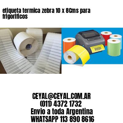 etiqueta termica zebra 10 x 8Cms para frigorificos