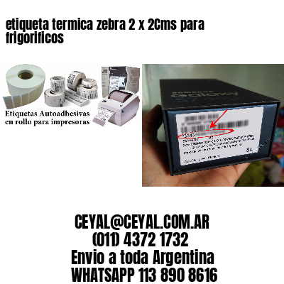 etiqueta termica zebra 2 x 2Cms para frigorificos