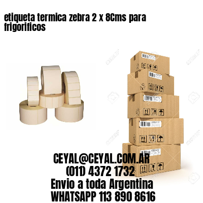 etiqueta termica zebra 2 x 8Cms para frigorificos