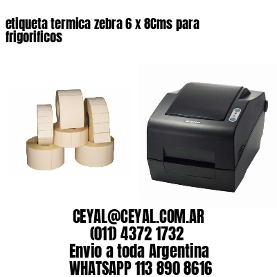 etiqueta termica zebra 6 x 8Cms para frigorificos