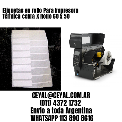 Etiquetas en rollo Para Impresora Térmica cebra X Rollo 60 x 50