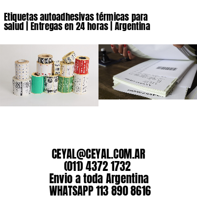Etiquetas autoadhesivas térmicas para salud | Entregas en 24 horas | Argentina