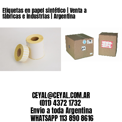 Etiquetas en papel sintético | Venta a fábricas e industrias | Argentina