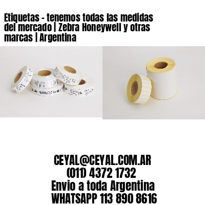 Etiquetas – tenemos todas las medidas del mercado | Zebra Honeywell y otras marcas | Argentina