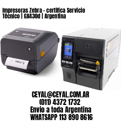 Impresoras Zebra - certifica Servicio Técnico | GX430d | Argentina