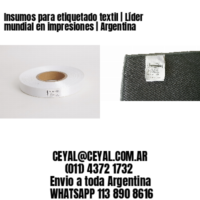 Insumos para etiquetado textil | Líder mundial en impresiones | Argentina