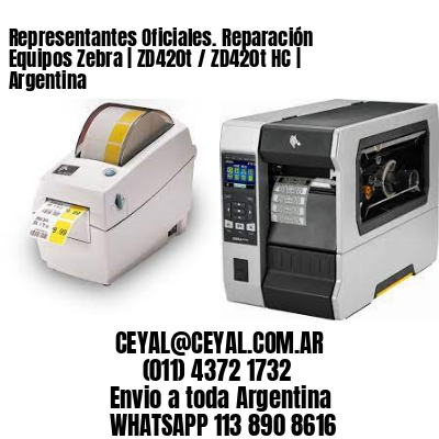 Representantes Oficiales. Reparación Equipos Zebra | ZD420t / ZD420t‑HC | Argentina