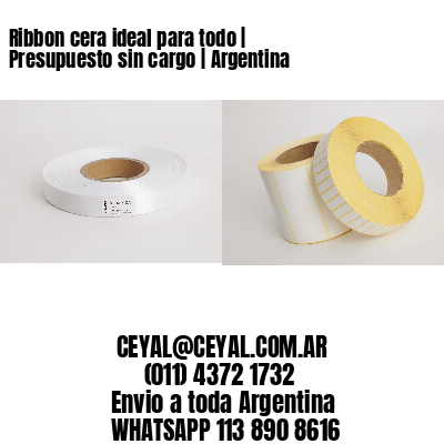 Ribbon cera ideal para todo | Presupuesto sin cargo | Argentina