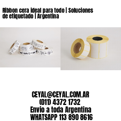Ribbon cera ideal para todo | Soluciones de etiquetado | Argentina