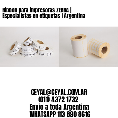 Ribbon para impresoras ZEBRA | Especialistas en etiquetas | Argentina