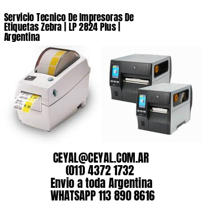 Servicio Tecnico De Impresoras De Etiquetas Zebra | LP 2824 Plus | Argentina