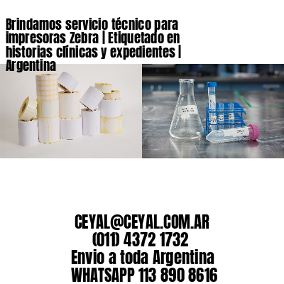 Brindamos servicio técnico para impresoras Zebra | Etiquetado en historias clínicas y expedientes | Argentina