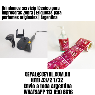 Brindamos servicio técnico para impresoras Zebra | Etiquetas para perfumes originales | Argentina