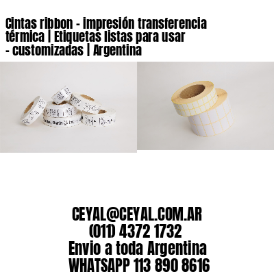 Cintas ribbon - impresión transferencia térmica | Etiquetas listas para usar – customizadas | Argentina