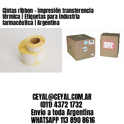 Cintas ribbon - impresión transferencia térmica | Etiquetas para industria farmacéutica | Argentina