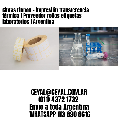 Cintas ribbon – impresión transferencia térmica | Proveedor rollos etiquetas laboratorios | Argentina