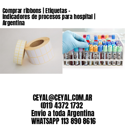 Comprar ribbons | Etiquetas – indicadores de procesos para hospital | Argentina