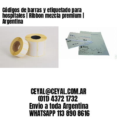 Códigos de barras y etiquetado para hospitales | Ribbon mezcla premium | Argentina