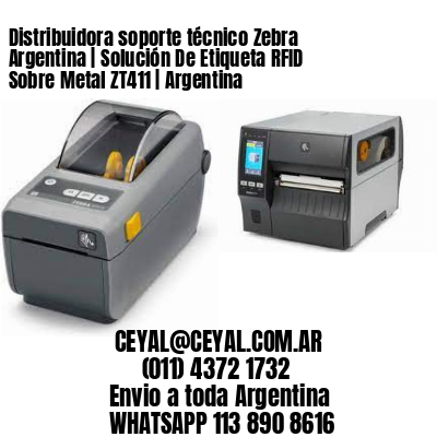 Distribuidora soporte técnico Zebra Argentina | Solución De Etiqueta RFID Sobre Metal ZT411 | Argentina