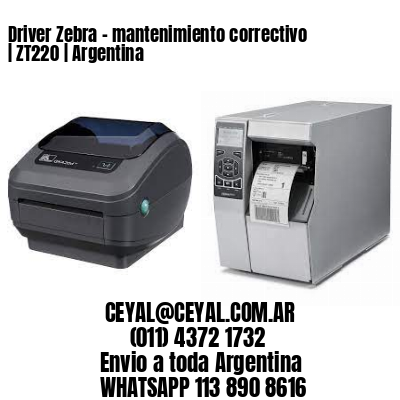 Driver Zebra – mantenimiento correctivo | ZT220 | Argentina