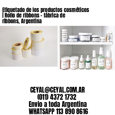 Etiquetado de los productos cosméticos | Rollo de ribbons – fábrica de ribbons, Argentina